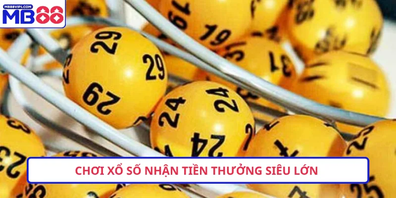 Chơi xổ số nhận tiền thưởng siêu lớn 